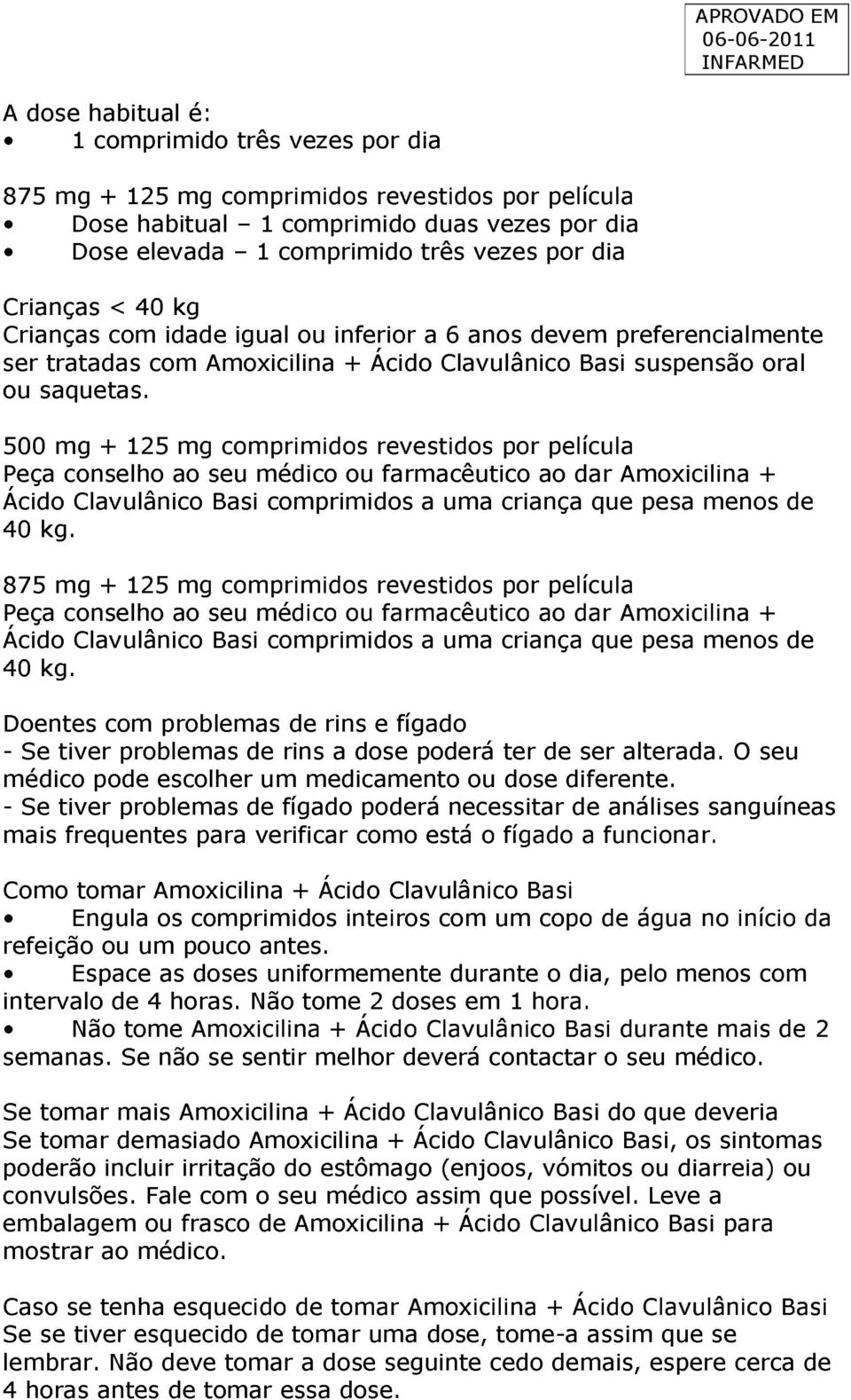 500 mg + 125 mg comprimidos revestidos por película Peça conselho ao seu médico ou farmacêutico ao dar Amoxicilina + Ácido Clavulânico Basi comprimidos a uma criança que pesa menos de 40 kg.