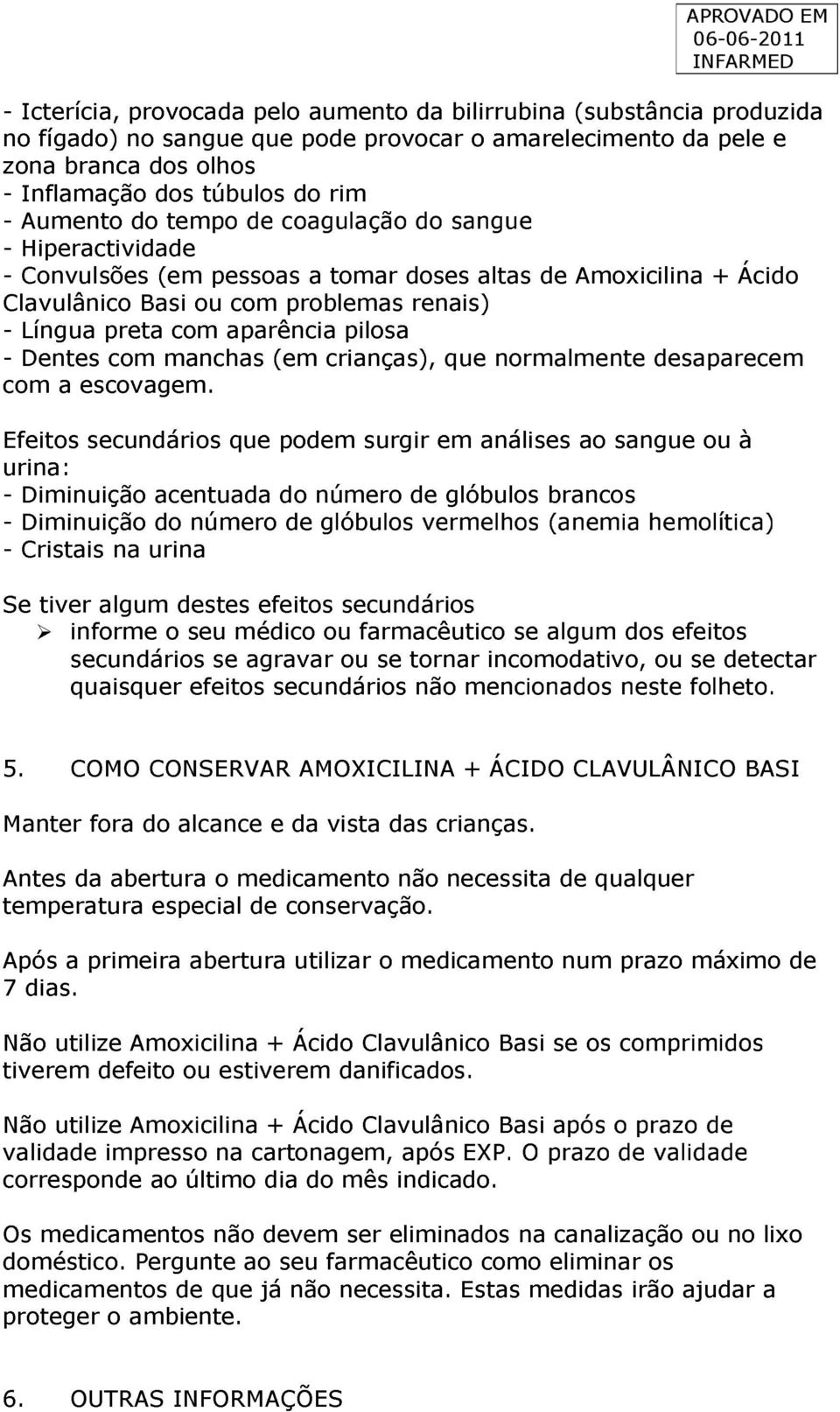 pilosa - Dentes com manchas (em crianças), que normalmente desaparecem com a escovagem.