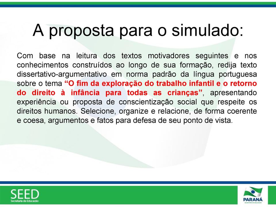 infantil e o retorno do direito à infância para todas as crianças, apresentando experiência ou proposta de conscientização social que