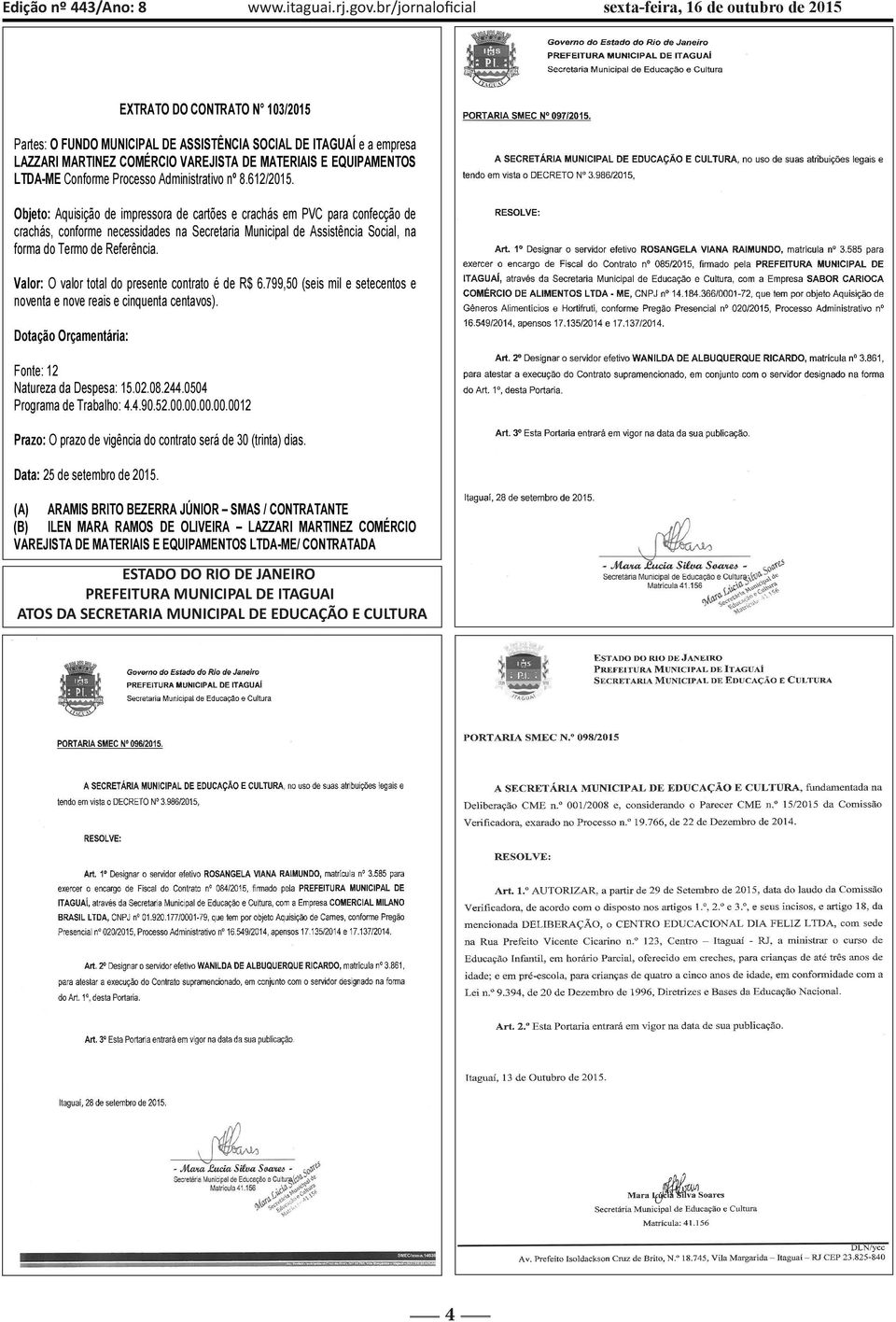 MATERIAIS E EQUIPAMENTOS LTDA-ME Conforme Processo Administrativo nº 8.612/2015.