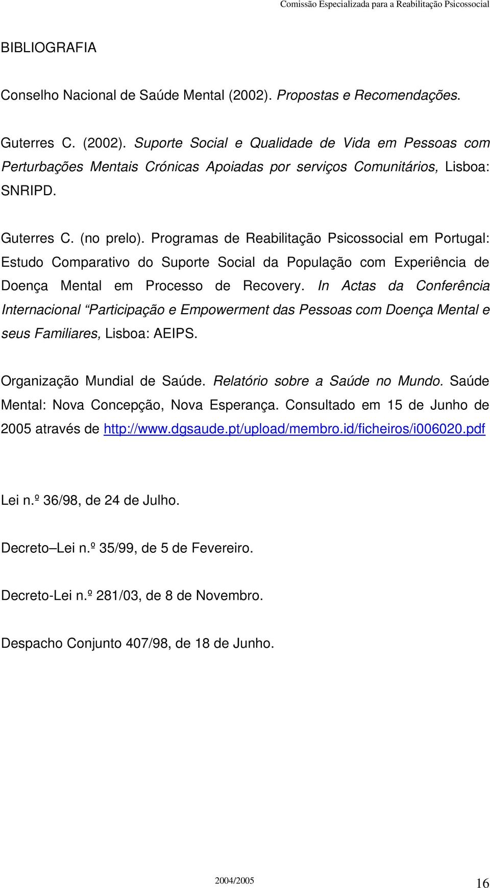 In Actas da Conferência Internacional Participação e Empowerment das Pessoas com Doença Mental e seus Familiares, Lisboa: AEIPS. Organização Mundial de Saúde. Relatório sobre a Saúde no Mundo.