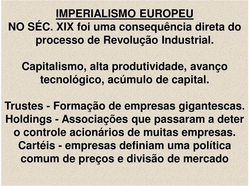 Capitalismo, alta produtividade, avanço tecnológico, acúmulo de capital.