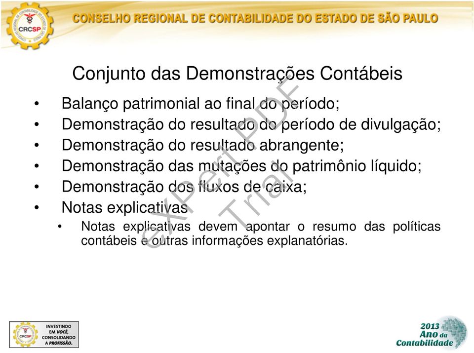 das mutações do patrimônio líquido; Demonstração dos fluxos de caixa; Notas explicativas