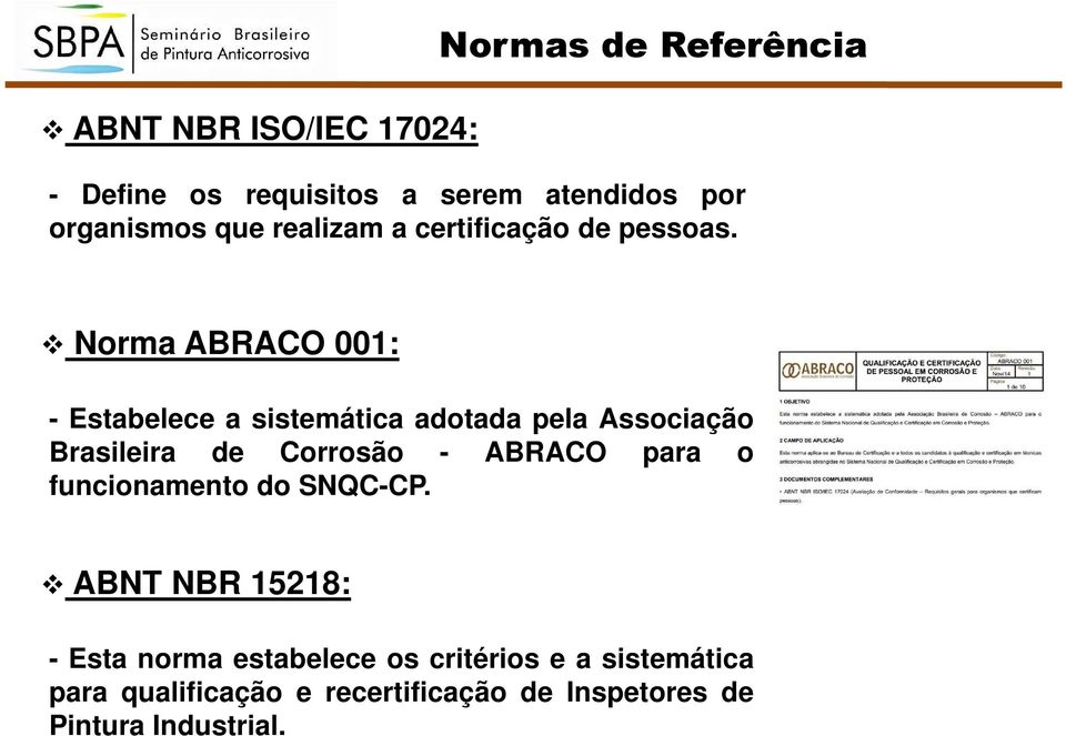 Norma ABRACO 001: - Estabelece a sistemática adotada pela Associação Brasileira de Corrosão - ABRACO