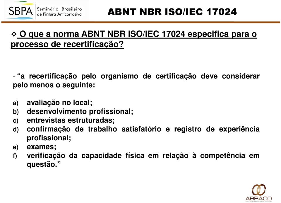 local; b) desenvolvimento profissional; c) entrevistas estruturadas; d) confirmação de trabalho satisfatório e