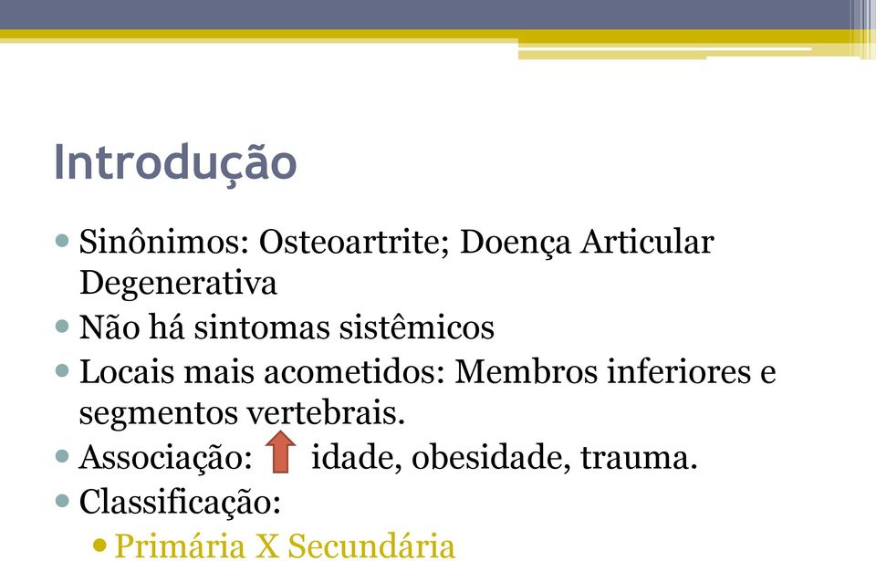 acometidos: Membros inferiores e segmentos vertebrais.