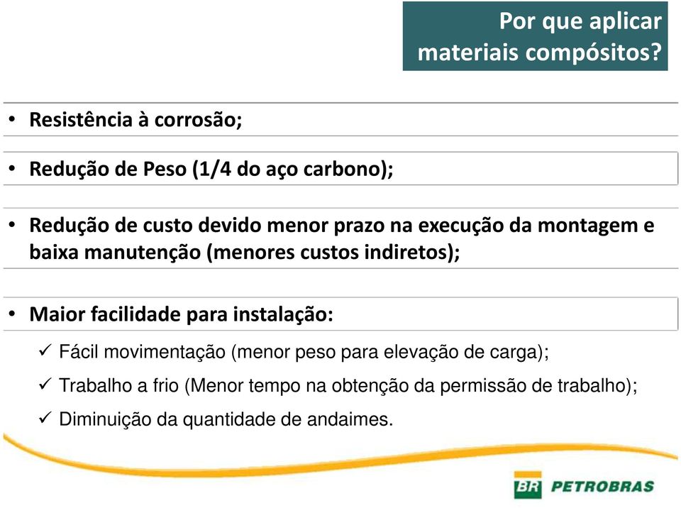 execução da montagem e baixa manutenção (menores custos indiretos); Maior facilidade para