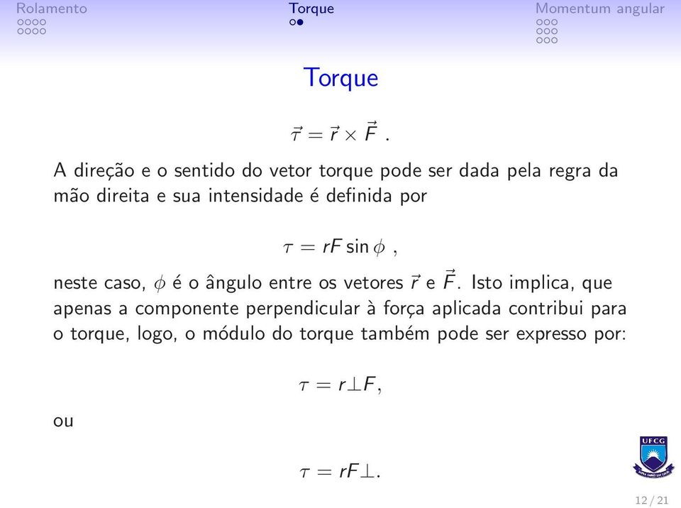 intensidade é definida por τ = rf sin φ, neste caso, φ é o ângulo entre os vetores r e F.