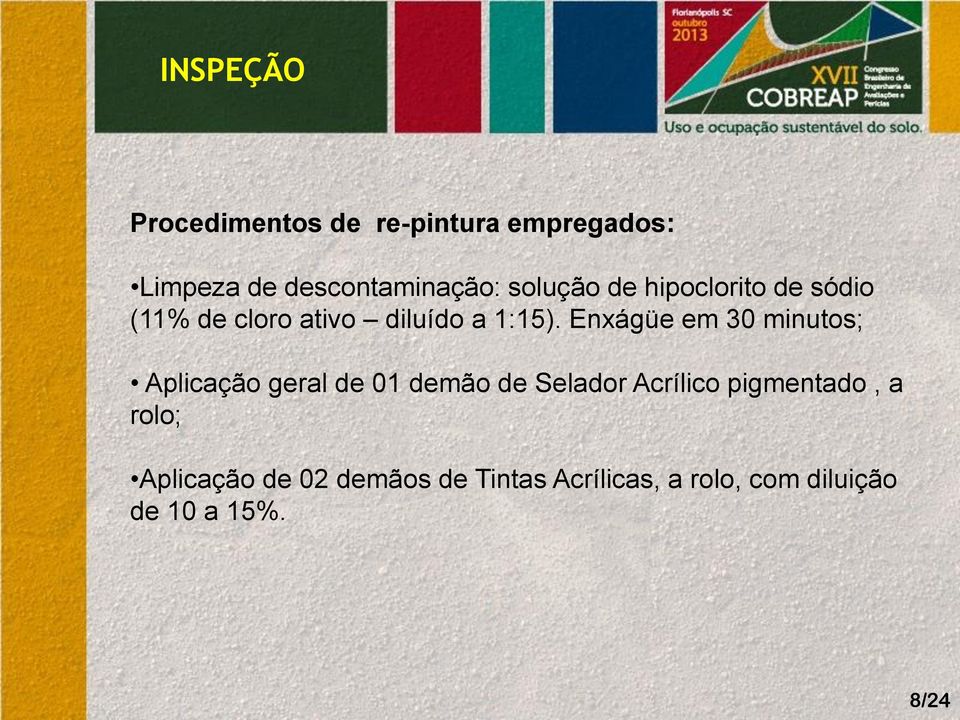 Enxágüe em 30 minutos; Aplicação geral de 01 demão de Selador Acrílico