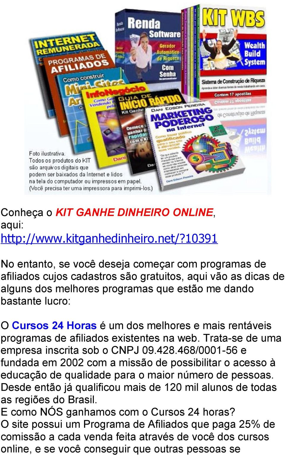 Horas é um dos melhores e mais rentáveis programas de afiliados existentes na web. Trata-se de uma empresa inscrita sob o CNPJ 09.428.