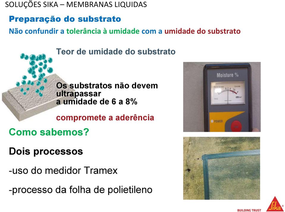 Os substratos não devem ultrapassar a umidade de 6 a 8% compromete a aderência