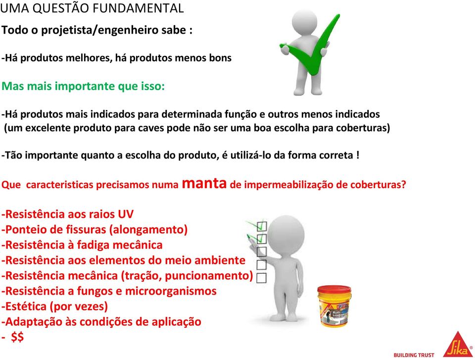 correta! Que caracteristicas precisamos numa manta de impermeabilização de coberturas?