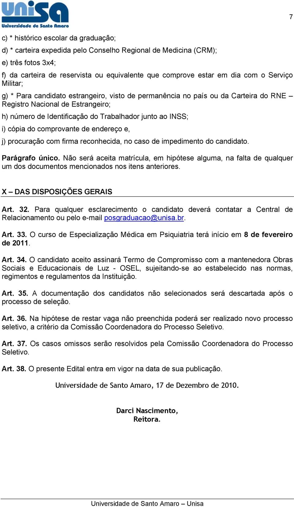 cópia do comprovante de endereço e, j) procuração com firma reconhecida, no caso de impedimento do candidato. Parágrafo único.