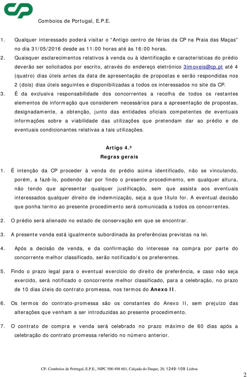 pt até 4 (quatro) dias úteis antes da data de apresentação de propostas e serão respondidas nos 2 (dois) dias úteis seguintes e disponibilizadas a todos os interessados no site da CP. 3.