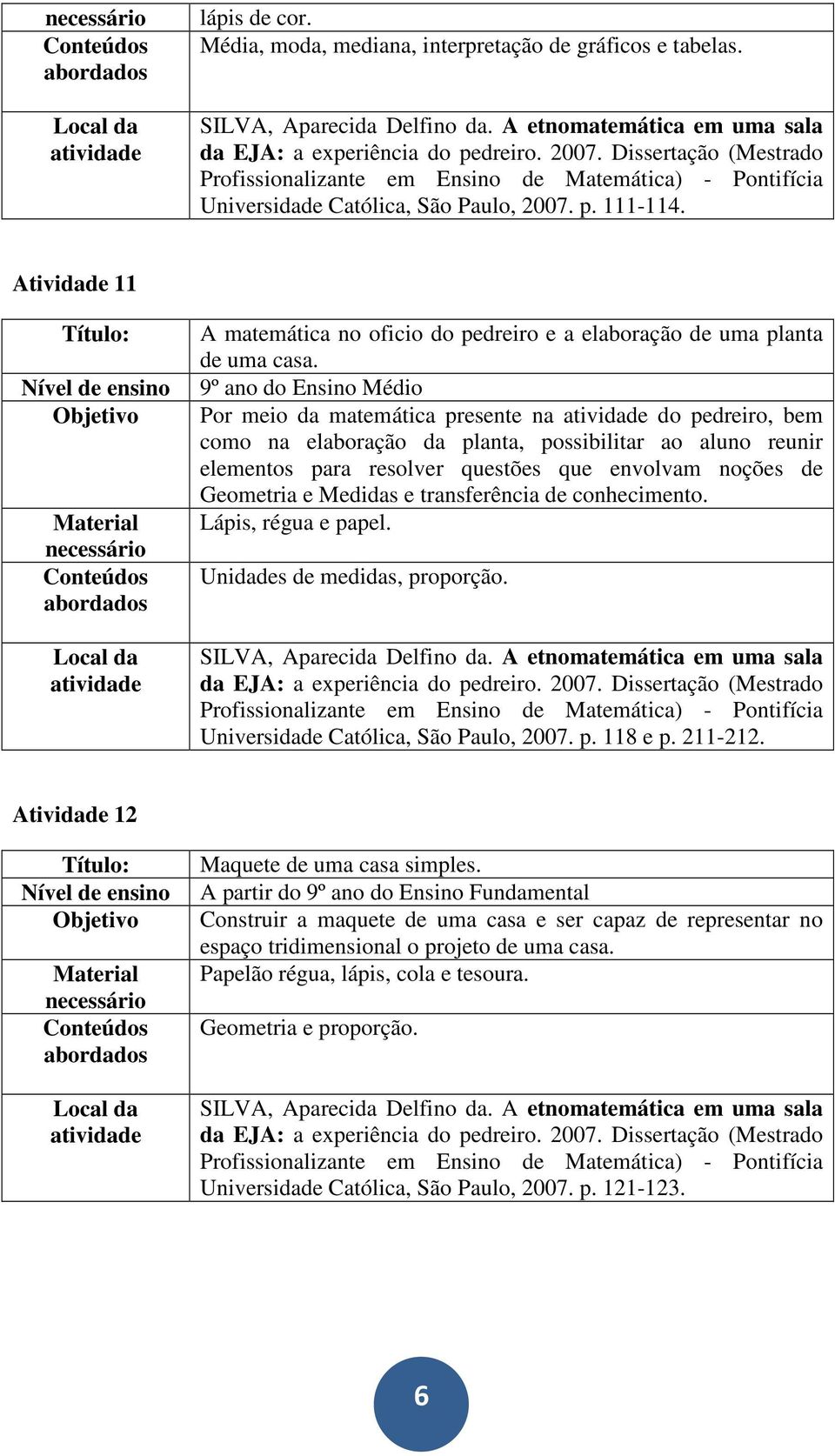 Atividade 11 A matemática no oficio do pedreiro e a elaboração de uma planta de uma casa.