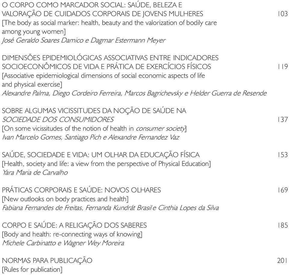 dimensions of social economic aspects of life and physical exercise] Alexandre Palma, Diego Cordeiro Ferreira, Marcos Bagrichevsky e Helder Guerra de Resende SOBRE ALGUMAS VICISSITUDES DA NOÇÃO DE