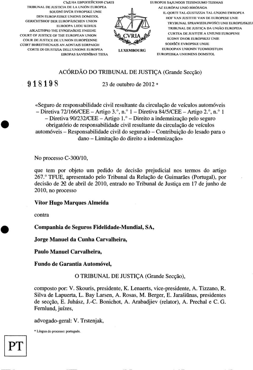 EIROPAS SAVIENIBAS TIESA LUXEMBOURG EUROPOS SJ\JUNGOS TEISINGUMO TEISMAS AZ EURÓPAl UNIÓ BÍRÓSÁGA IL-QORTI TAL-ÚUSTIZZJA TAL-UNJONI EWROPEA HOF VAN JUSTITIE VAN DE EUROPESE UNTE TRYBUNAL