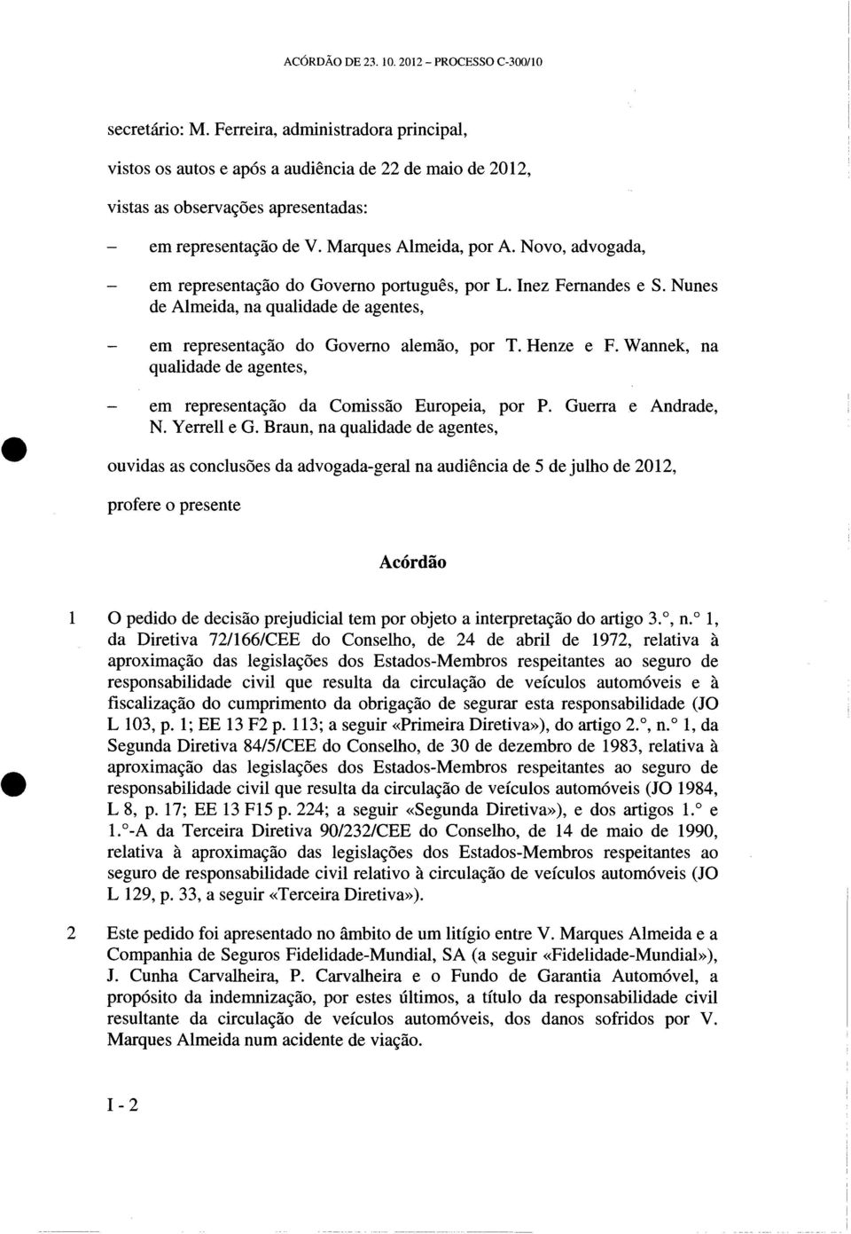 Novo, advogada, em representação do Governo português, por L. Inez Fernandes e S. Nunes de Almeida, na qualidade de agentes, em representação do Governo alemão, por T. Henze e F.