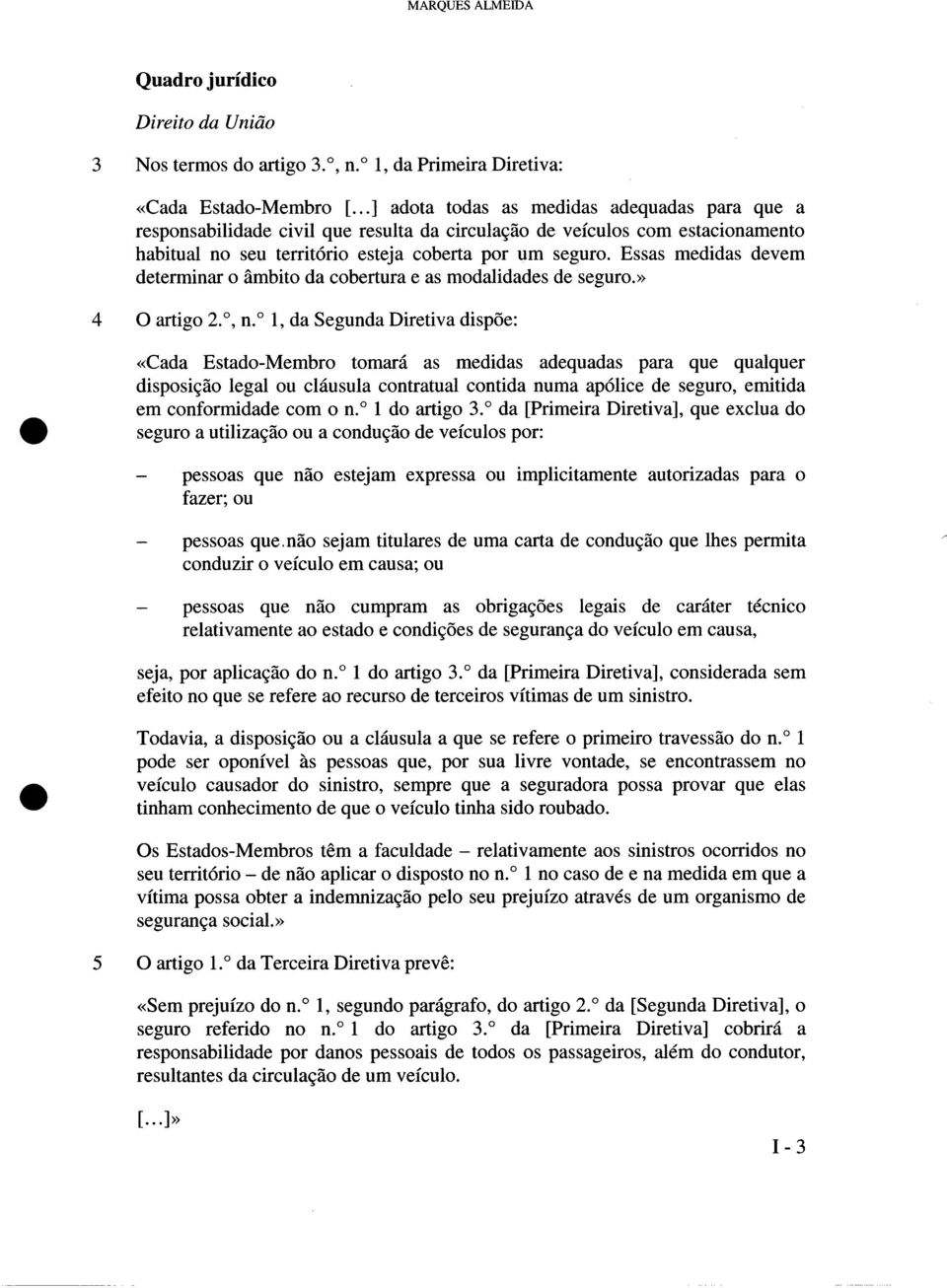 Essas medidas devem determinar o âmbito da cobertura e as modalidades de seguro.» 4 O artigo 2., n.