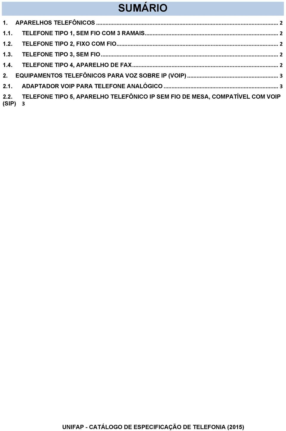 EQUIPAMENTOS TELEFÔNICOS PARA VOZ SOBRE IP (VOIP)... 3 2.1. ADAPTADOR VOIP PARA TELEFONE ANALÓGICO.