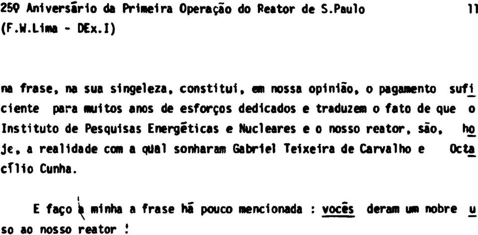 e tradu2em o fato de que o Instituto de Pesquisas Energéticas e Nucleares e o nosso reator, são, ho je, a realidade