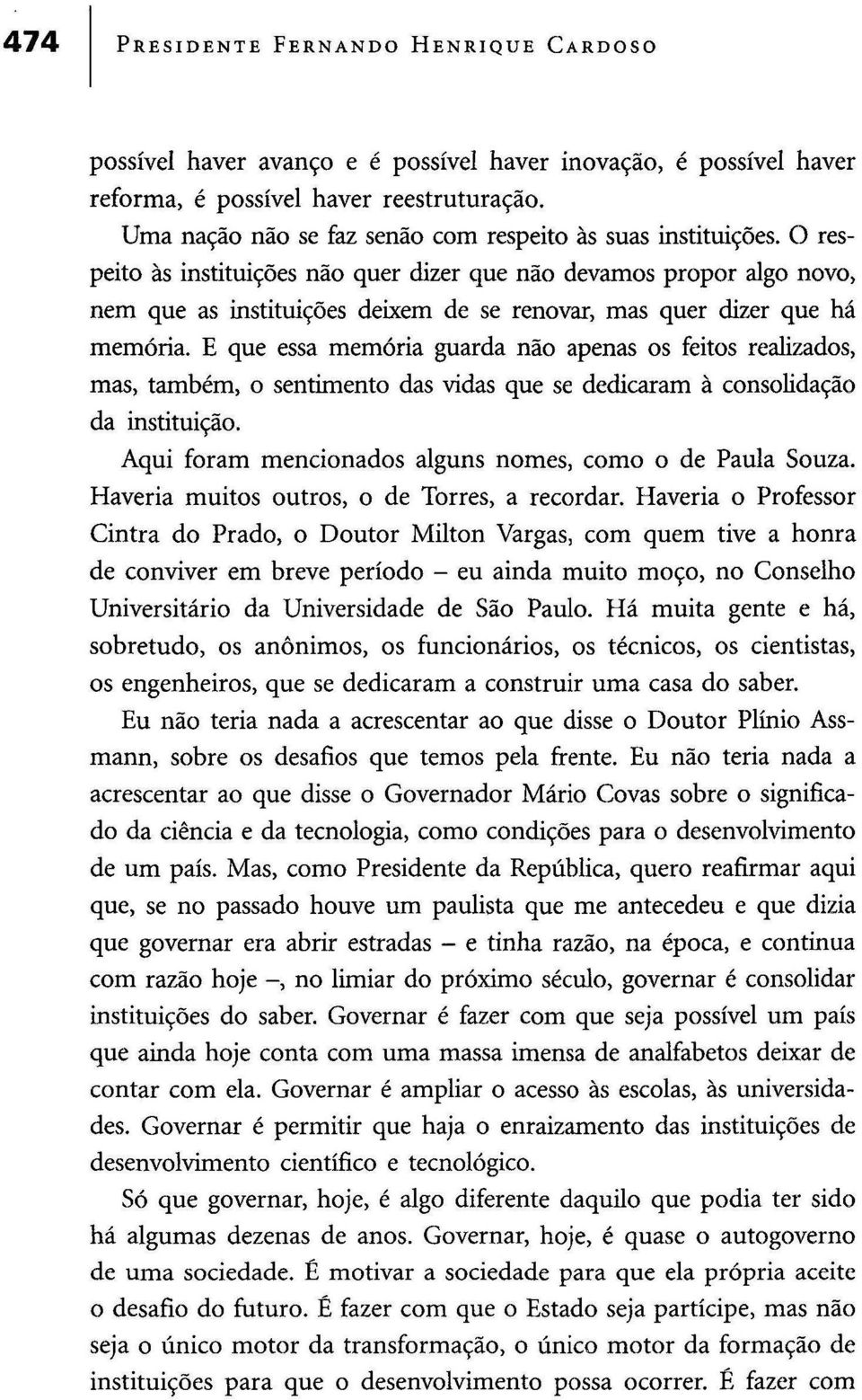 O respeito às instituições não quer dizer que não devamos propor algo novo, nem que as instituições deixem de se renovar, mas quer dizer que há memória.