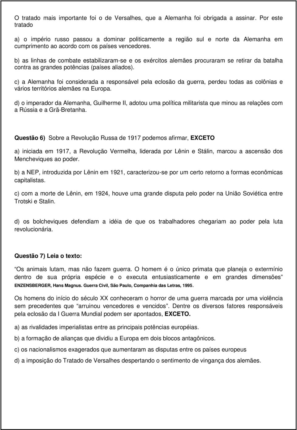 b) as linhas de combate estabilizaram-se e os exércitos alemães procuraram se retirar da batalha contra as grandes potências (países aliados).