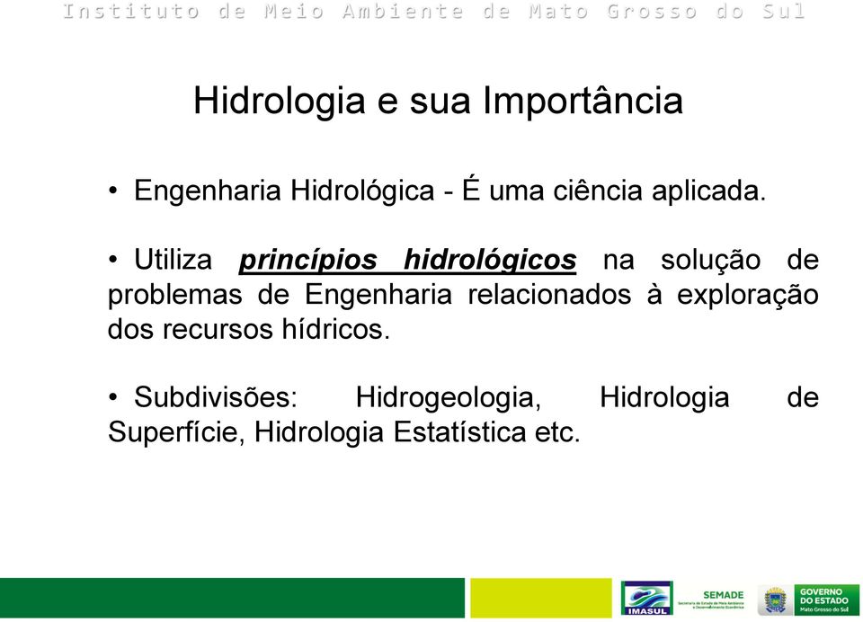 Utiliza princípios hidrológicos na solução de problemas de Engenharia