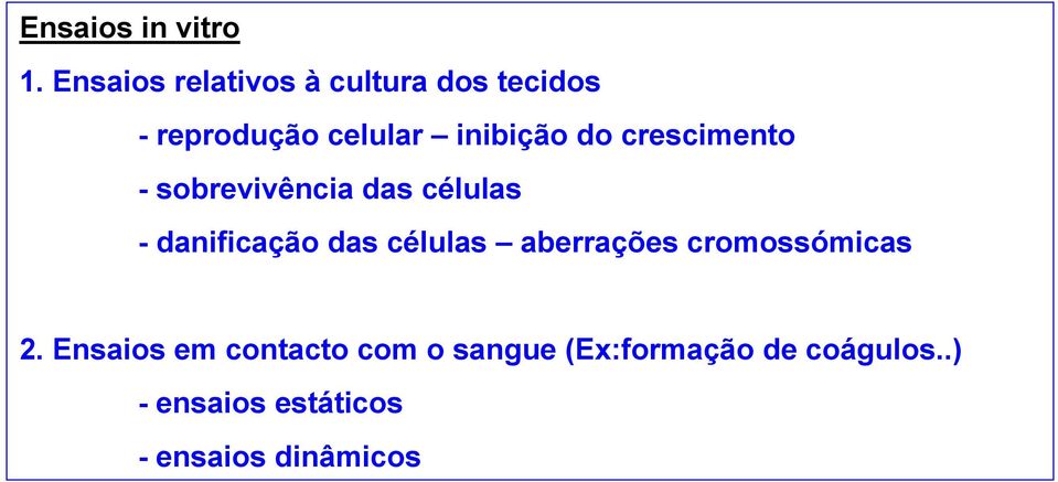 do crescimento - sobrevivência das células - danificação das células