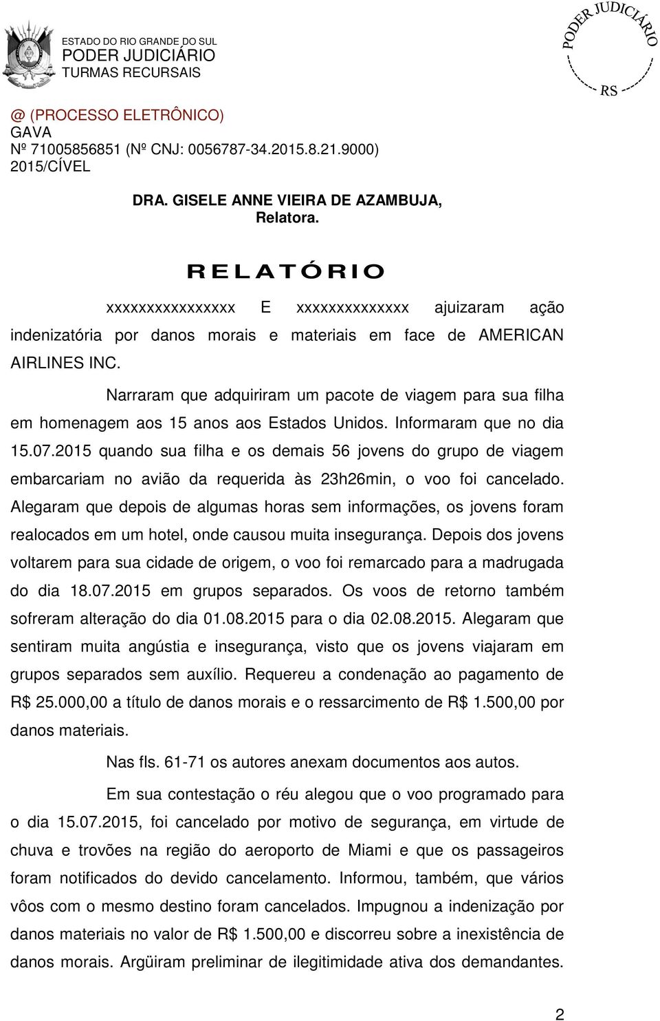 2015 quando sua filha e os demais 56 jovens do grupo de viagem embarcariam no avião da requerida às 23h26min, o voo foi cancelado.