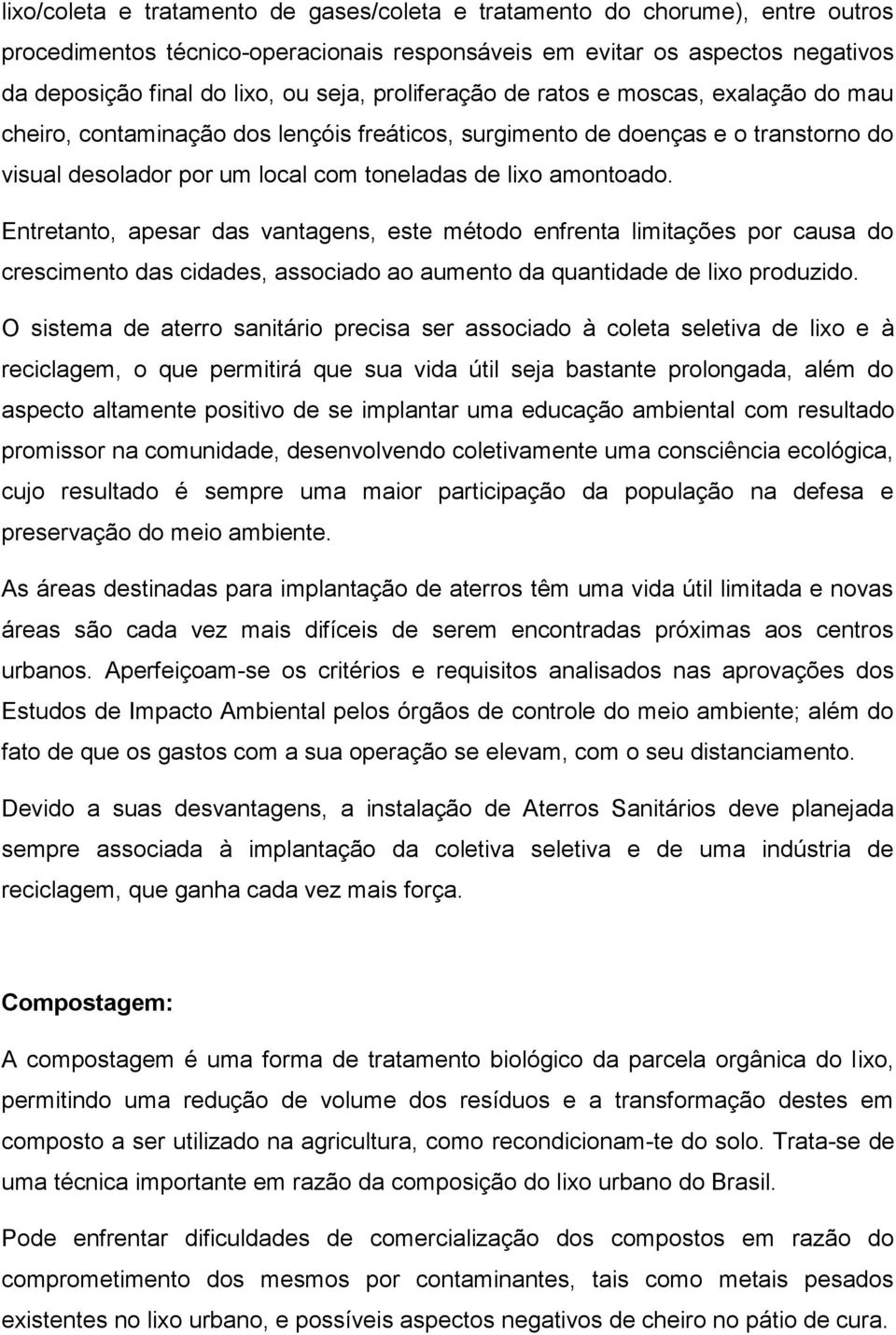 Entretanto, apesar das vantagens, este método enfrenta limitações por causa do crescimento das cidades, associado ao aumento da quantidade de lixo produzido.