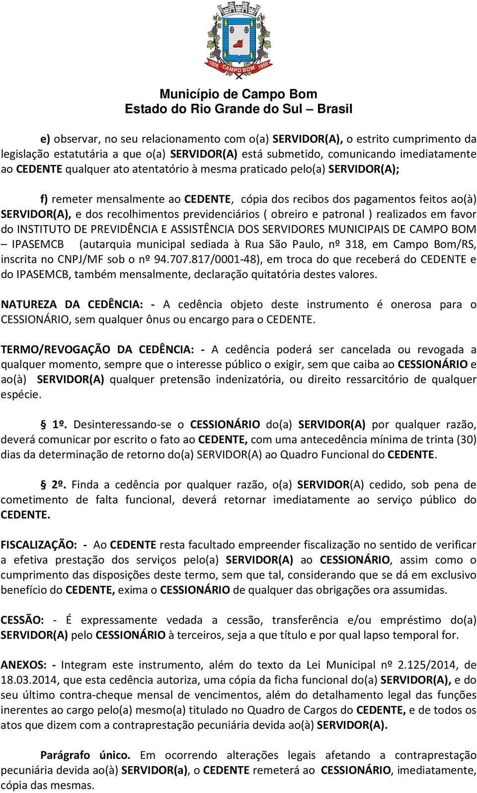 patronal ) realizados em favor do INSTITUTO DE PREVIDÊNCIA E ASSISTÊNCIA DOS SERVIDORES MUNICIPAIS DE CAMPO BOM IPASEMCB (autarquia municipal sediada à Rua São Paulo, nº 318, em Campo Bom/RS,