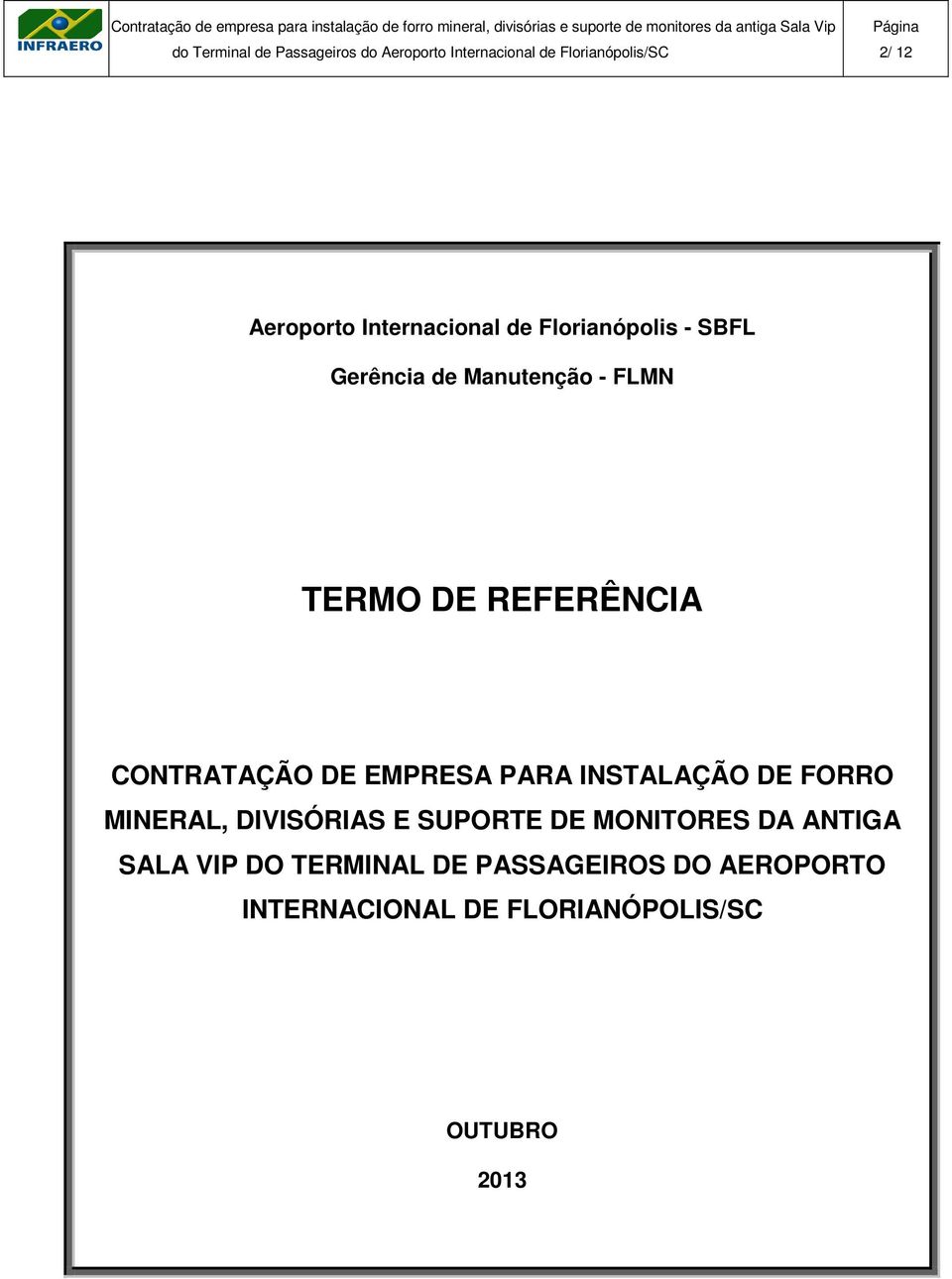 INSTALAÇÃO DE FORRO MINERAL, DIVISÓRIAS E SUPORTE DE MONITORES DA ANTIGA