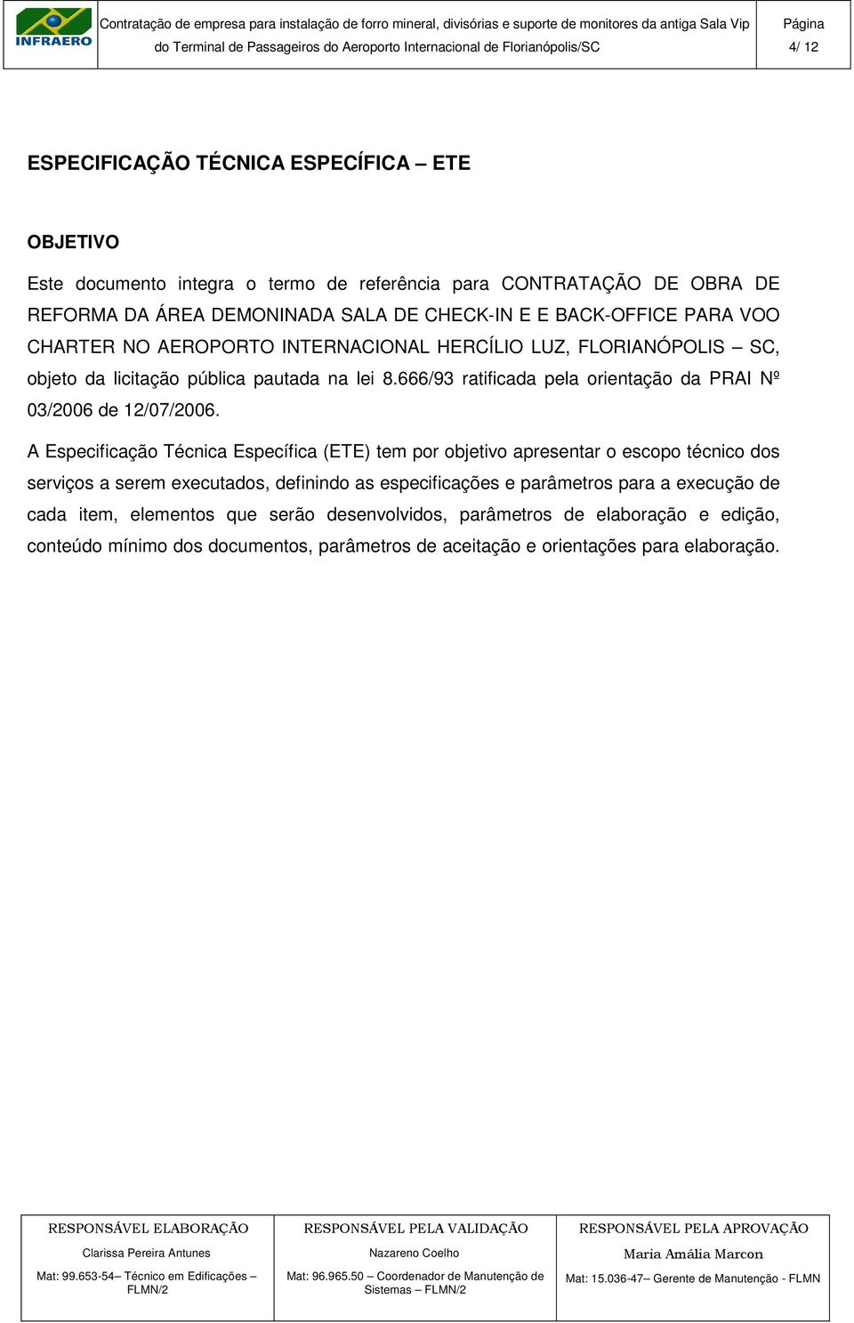 666/93 ratificada pela orientação da PRAI Nº 03/2006 de 12/07/2006.