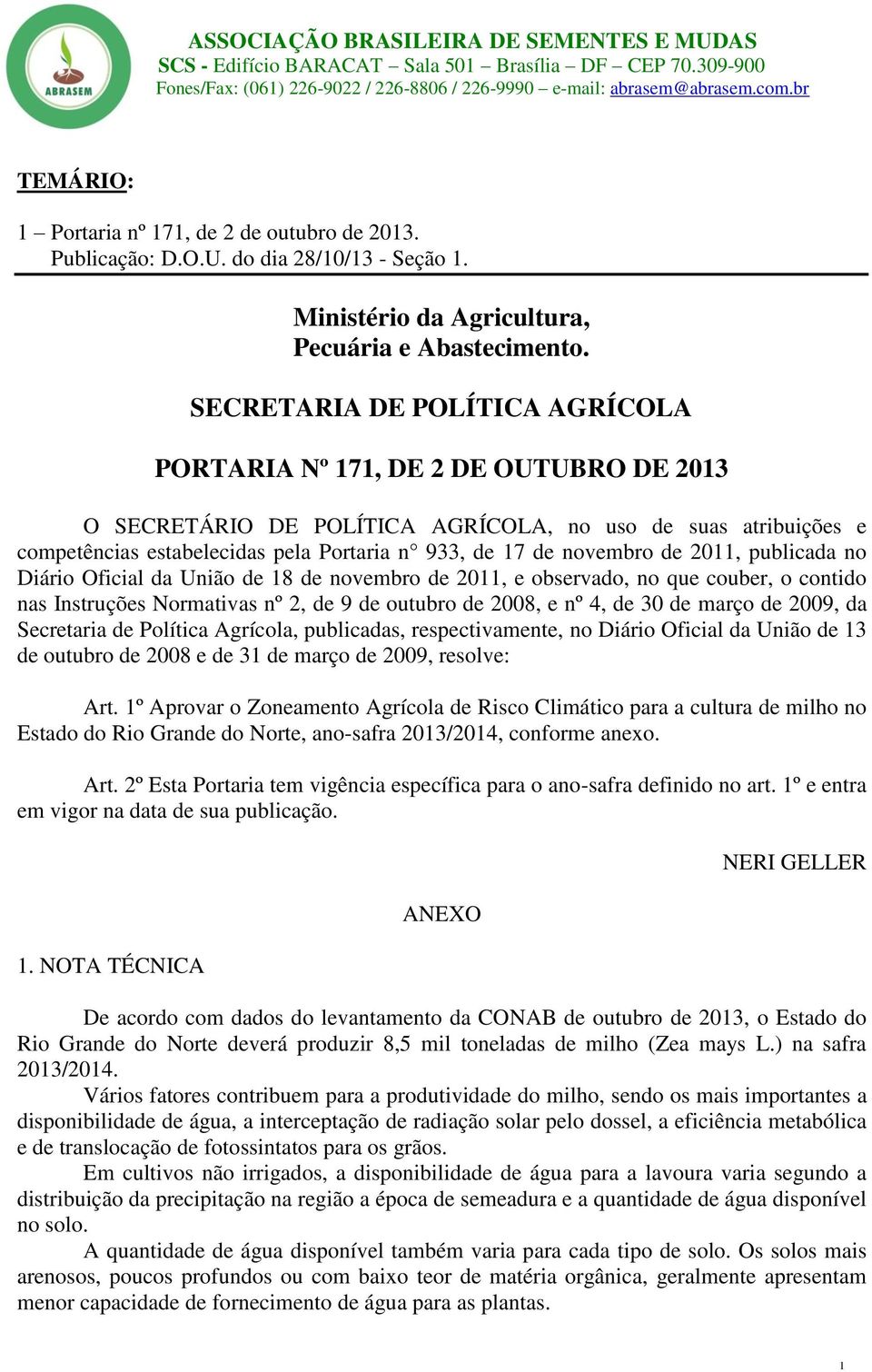 novembro de 2011, publicada no Diário Oficial da União de 18 de novembro de 2011, e observado, no que couber, o contido nas Instruções Normativas nº 2, de 9 de outubro de 2008, e nº 4, de 30 de março