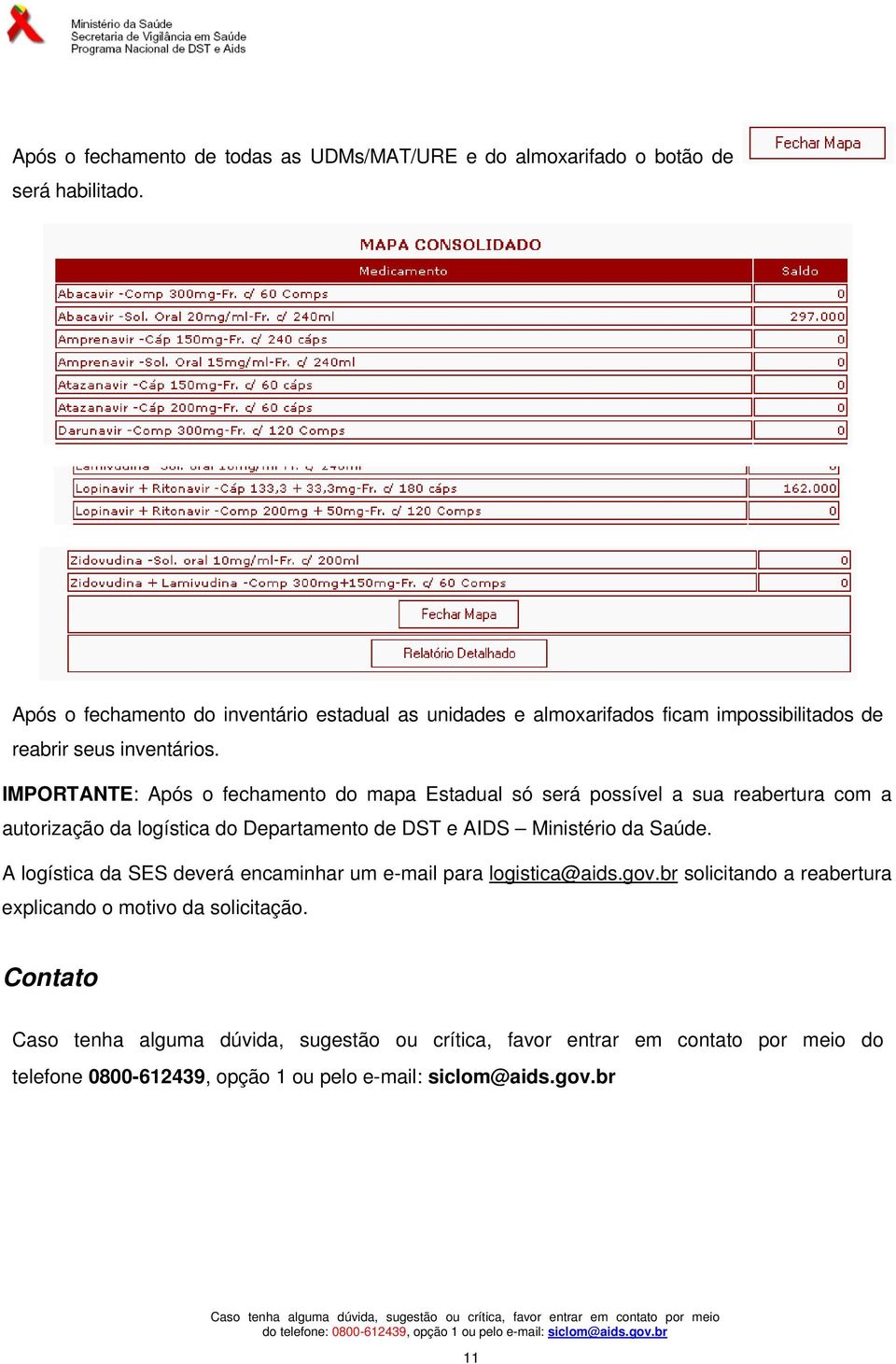 IMPORTANTE: Após o fechamento do mapa Estadual só será possível a sua reabertura com a autorização da logística do Departamento de DST e AIDS