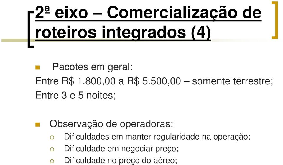 500,00 somente terrestre; Entre 3 e 5 noites; Observação de