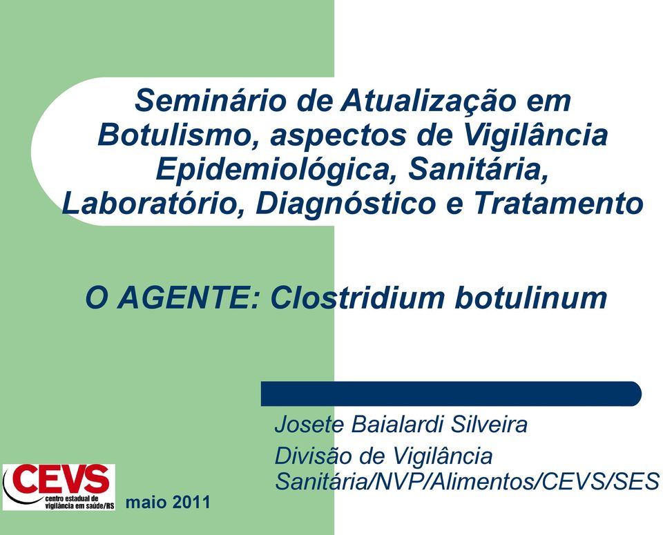 Tratamento O AGENTE: Clostridium botulinum maio 2011 Josete