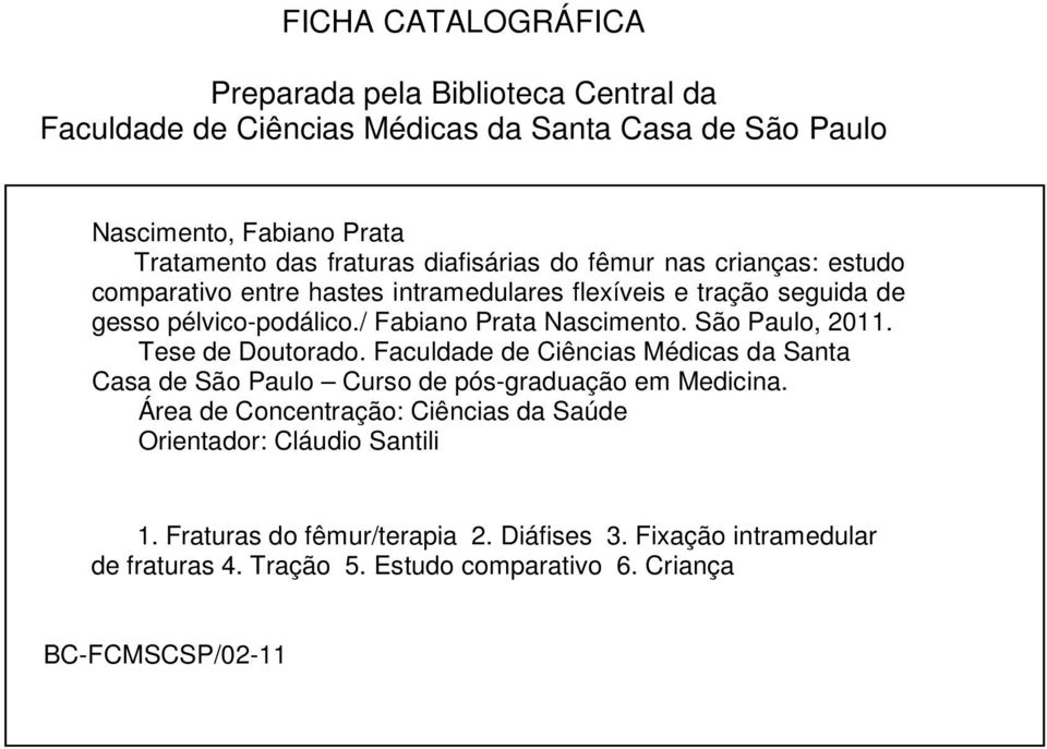 São Paulo, 2011. Tese de Doutorado. Faculdade de Ciências Médicas da Santa Casa de São Paulo Curso de pós-graduação em Medicina.