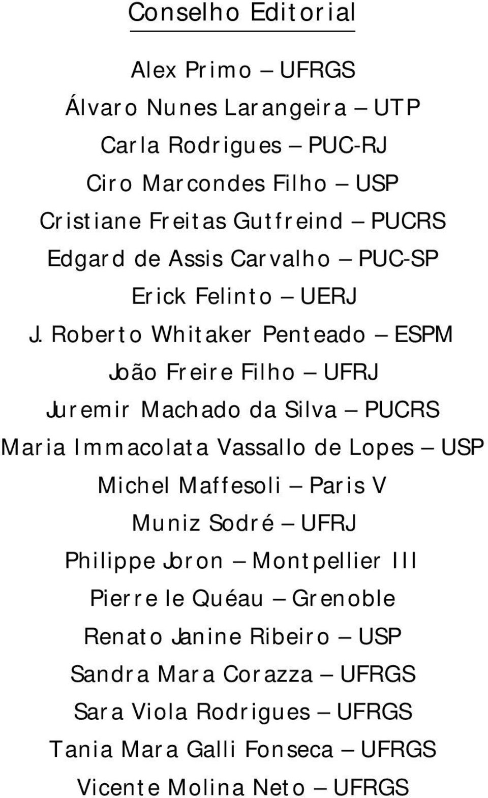 Roberto Whitaker Penteado ESPM João Freire Filho UFRJ Juremir Machado da Silva PUCRS Maria Immacolata Vassallo de Lopes USP Michel