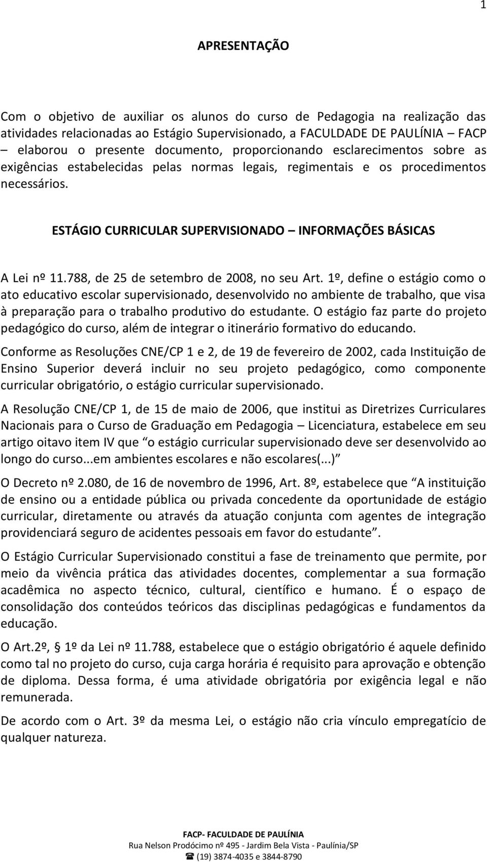 ESTÁGIO CURRICULAR SUPERVISIONADO INFORMAÇÕES BÁSICAS A Lei nº 11.788, de 25 de setembro de 2008, no seu Art.