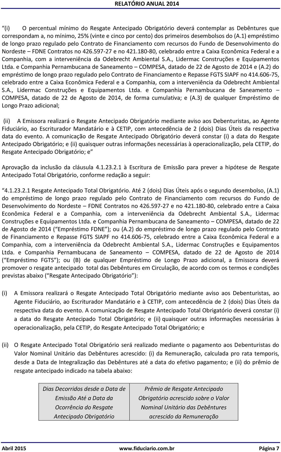 180-80, celebrado entre a Caixa Econômica Federal e a Companhia, com a interveniência da Odebrecht Ambiental S.A., Lidermac Construções e Equipamentos Ltda.