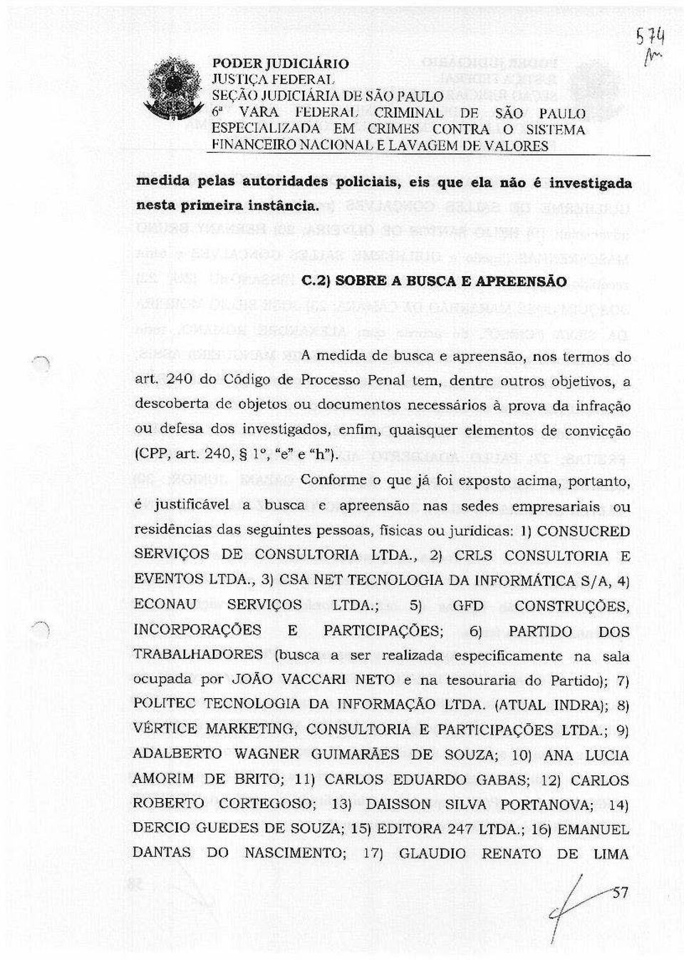 , A medida de busca e apreensão, nos termos do art. 240 do Código de Processo Penal tem, dentre outros objetivos, a descoberta de objetos ou.