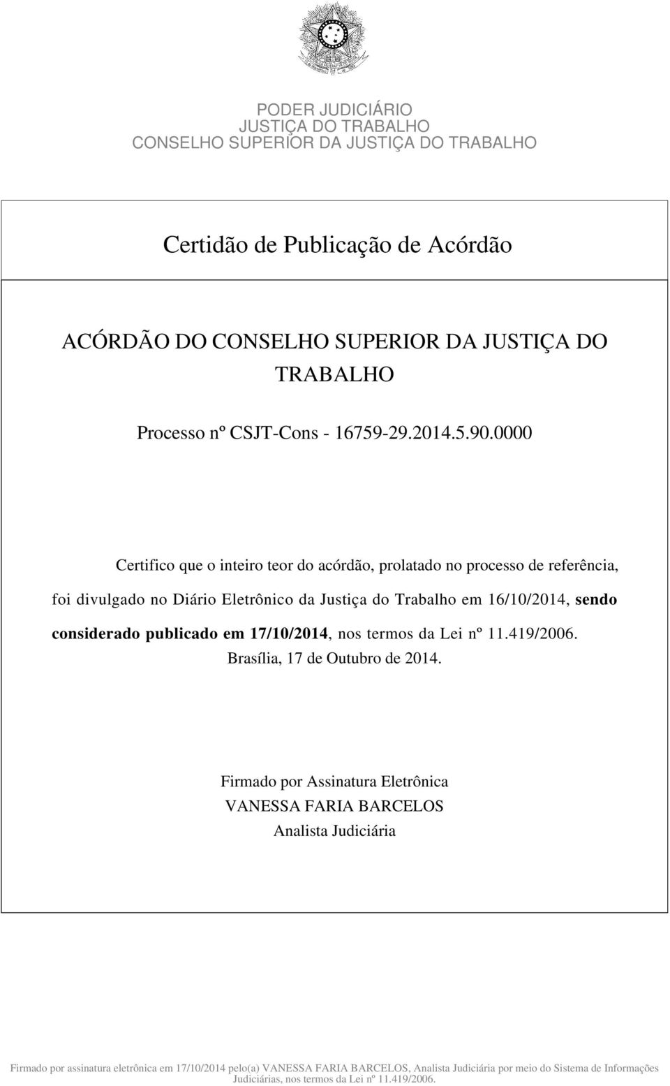 considerado publicado em 17/10/2014, nos termos da Lei nº 11.419/2006. Brasília, 17 de Outubro de 2014.