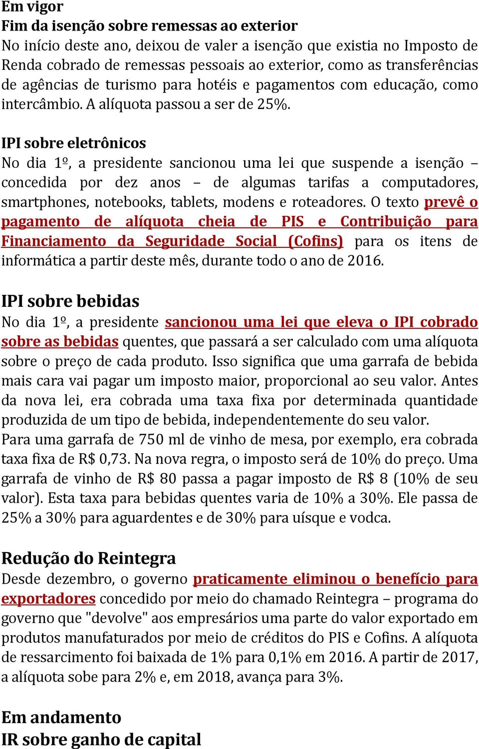 IPI sobre eletrônicos No dia 1º, a presidente sancionou uma lei que suspende a isenção concedida por dez anos de algumas tarifas a computadores, smartphones, notebooks, tablets, modens e roteadores.