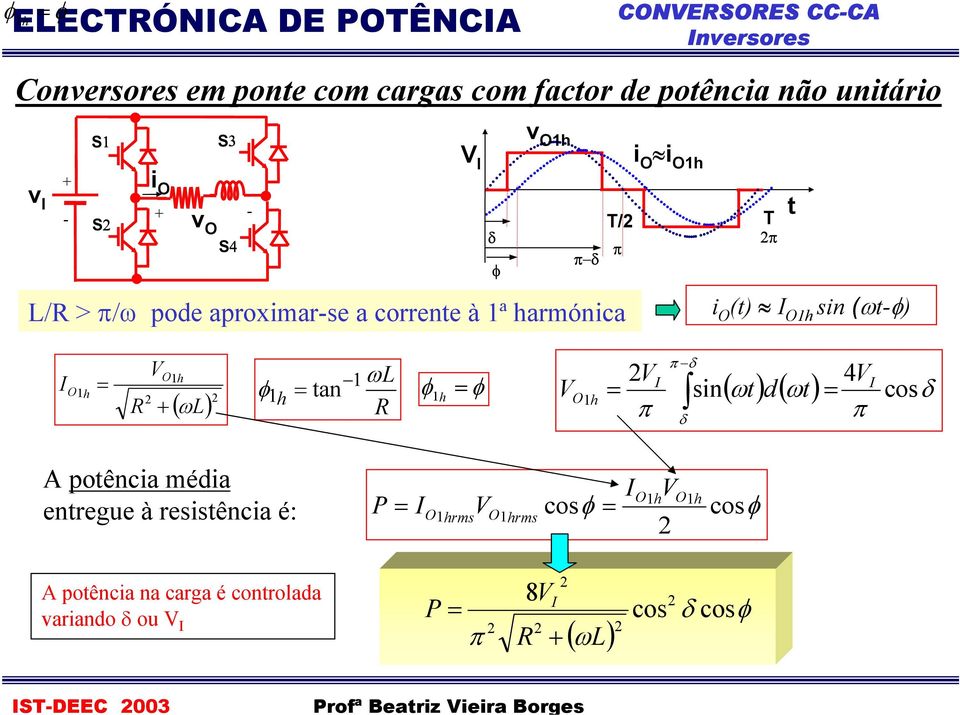 φ h ωl R φ φ h V Oh V δ δ si 4V ( ω) d( ω) cosδ A poêci médi eregue à resisêci é: O V h Oh P