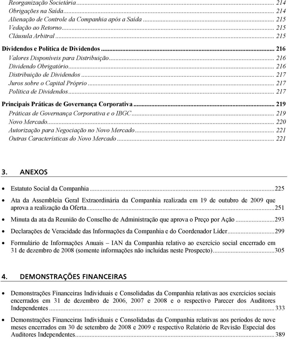 .. 217 Principais Práticas de Governança Corporativa... 219 Práticas de Governança Corporativa e o IBGC... 219 Novo Mercado... 220 Autorização para Negociação no Novo Mercado.