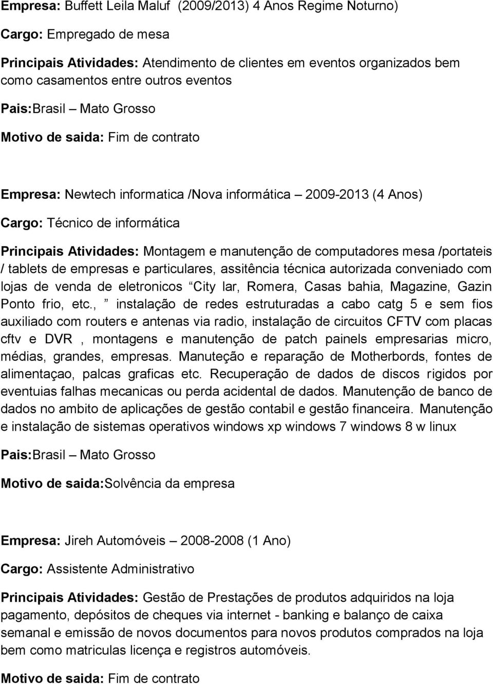 particulares, assitência técnica autorizada conveniado com lojas de venda de eletronicos City lar, Romera, Casas bahia, Magazine, Gazin Ponto frio, etc.