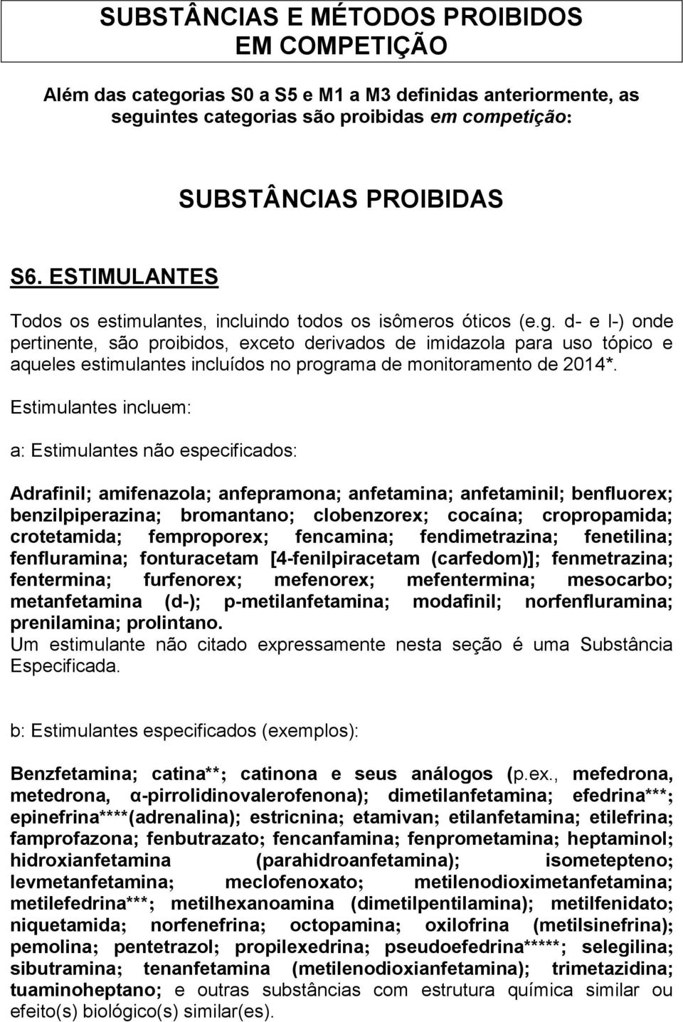 d- e l-) onde pertinente, são proibidos, exceto derivados de imidazola para uso tópico e aqueles estimulantes incluídos no programa de monitoramento de 2014*.