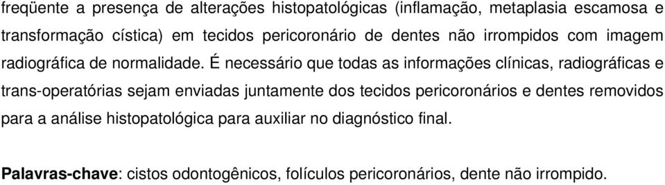 É necessário que todas as informações clínicas, radiográficas e trans-operatórias sejam enviadas juntamente dos tecidos